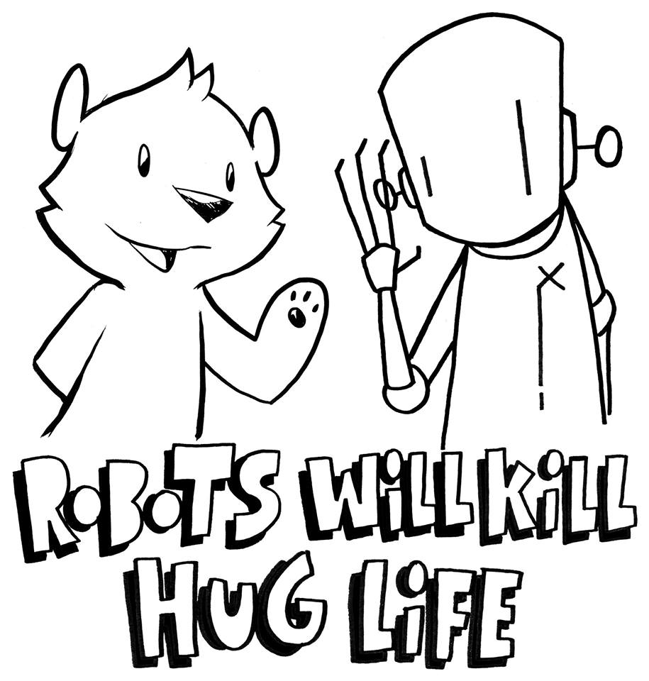 robots will kill hug life