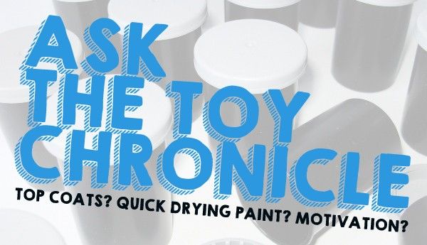 Ask TTC - Top Coats? Quick Drying Paint? Motivation?