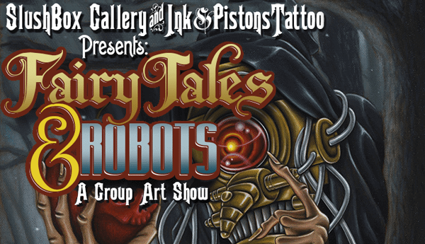 Fairytales & Robots Slushbox Gallery Ink & Pistons Tattoo shop